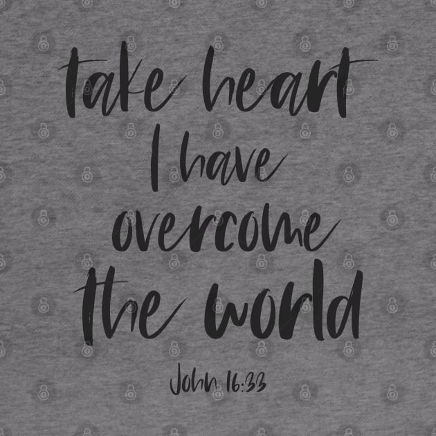 Christian Bible Verse: Take heart, I have overcome the world (dark text) by Ofeefee